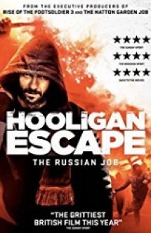 Hooligan Escape The Russian Job 2018 subtitrat hd in romana