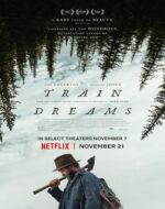 Train Dreams 2025 – Robert Grainier în peisajul Americii rurale de început de secol